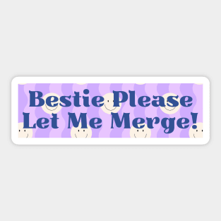 Bestie Please Let Me Merge Funny Meme Bumper Sticker